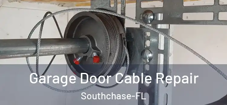 Garage Door Cable Repair Southchase-FL